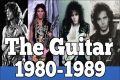 The Guitar 1980-1989 | Rock Guitar
